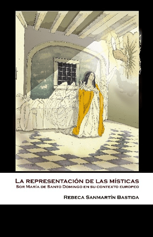 La representación de las místicas: Sor María de Santo Domingo en su contexto europeo