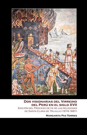 Dos visionarias del Virreino del Perú en el siglo XVII. Edición del Proceso de fe de las religiosas de Santa Clara de Trujillo (1674-1681)