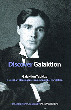 Galaktion Tabidze: A Selection of His Poems in a New Parallel Translation