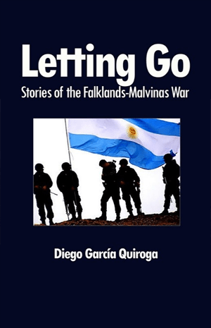 Letting Go: Stories
                                                  of the Falklands-Malvinas War